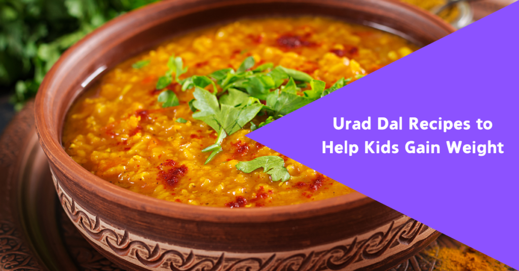 Urad dal recipes for kids weight gain