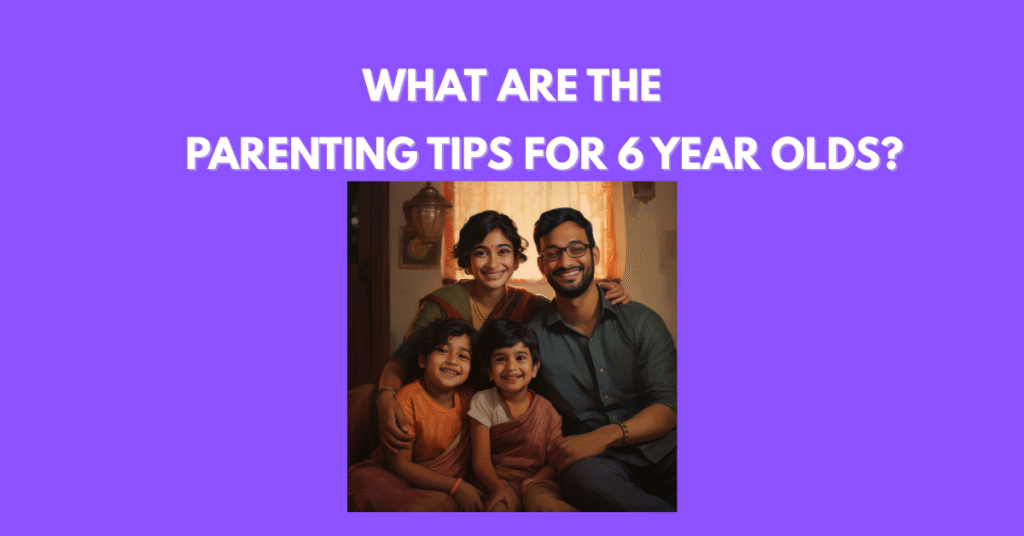 Parenting Tips For 6 Year Olds