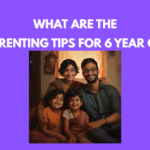 Parenting Tips For 6 Year Olds