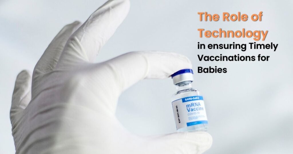 The Role of Technology in ensuring Timely Vaccinations for Babies