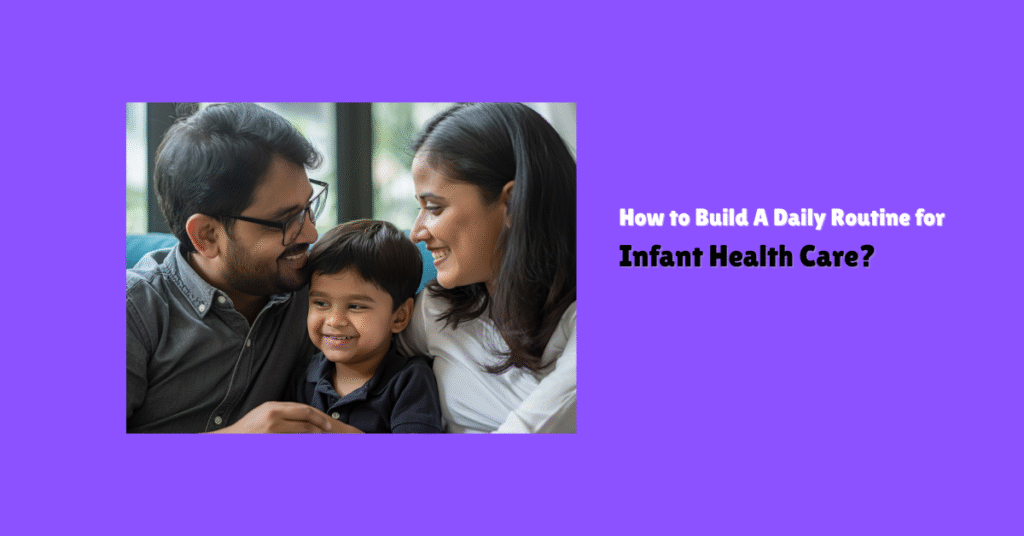 How to Build a Daily Routine for Infant Health Care?