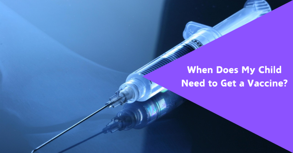 When does my Child need to get a Vaccine?