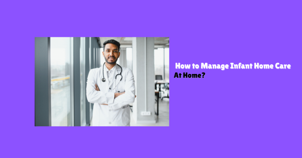 How to Manage Infant Home Care at Home?