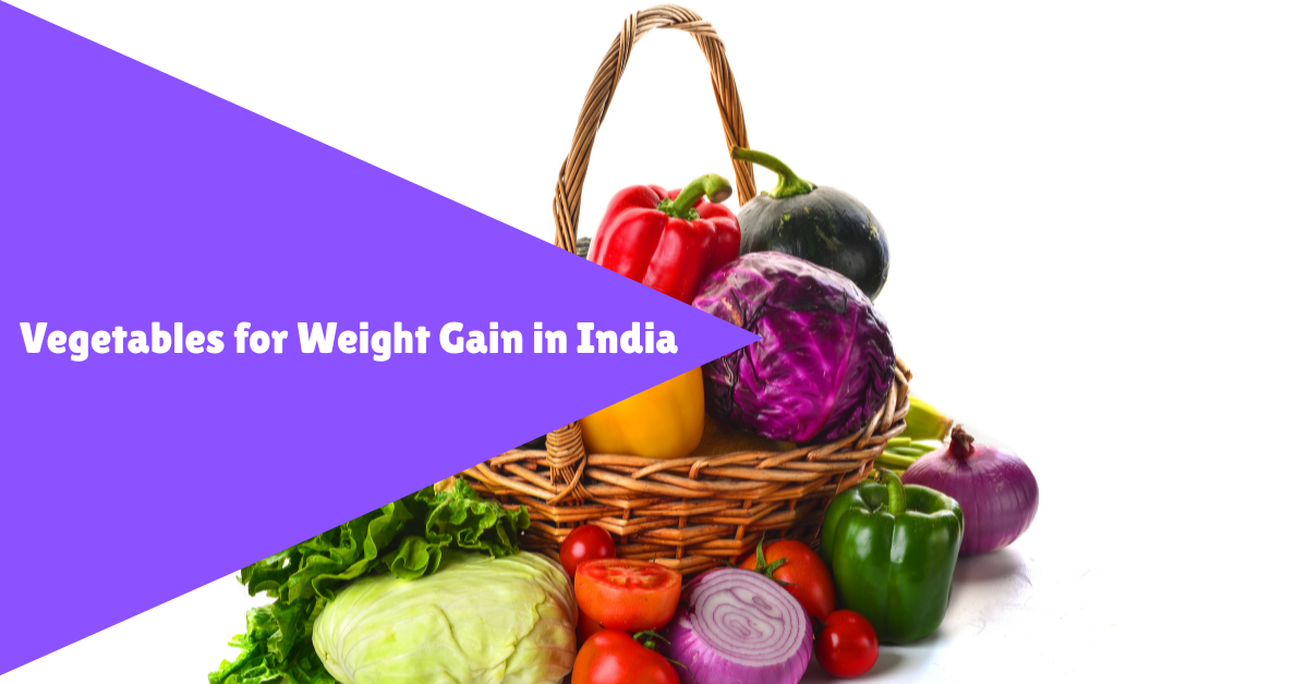 Vegetables For Weight Gain In India