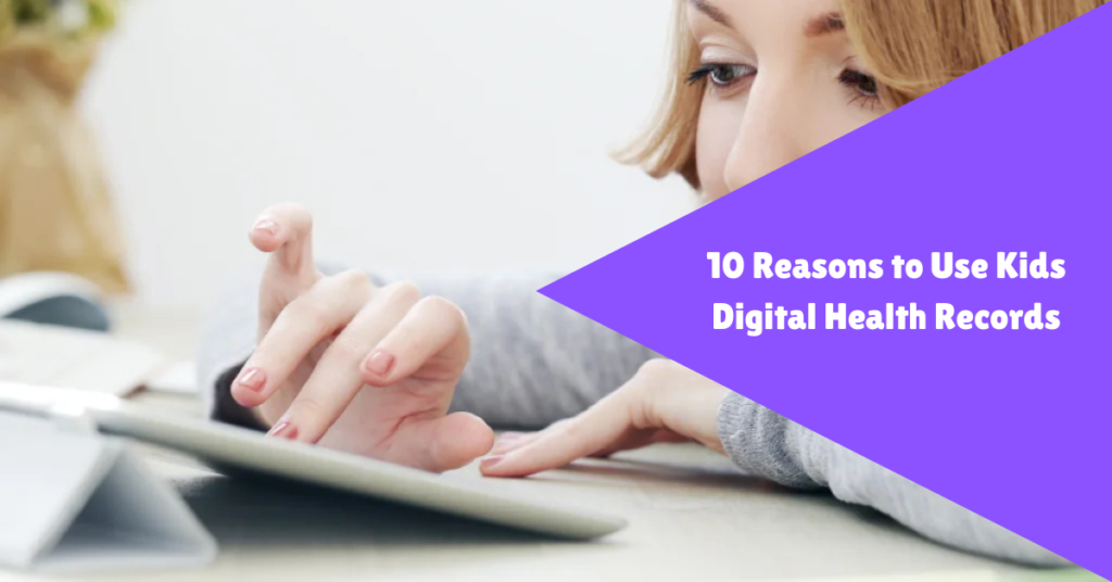 10 reasons to use kids digital health records