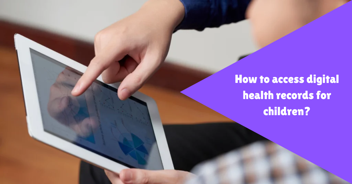 how to access digital health records for children