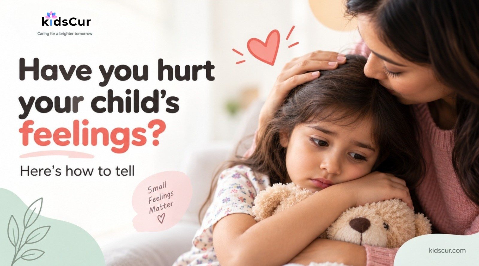 Mother comforting a sad child holding a teddy bear, with text asking, ‘Have you hurt your child’s feelings? Here’s how to tell.